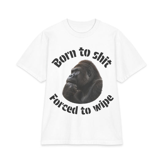Born to Shit, Forced to Wipe Gorilla Graphic T-Shirt